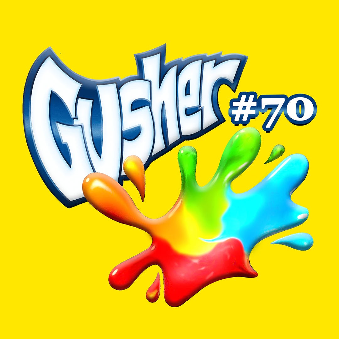 Gushers #70