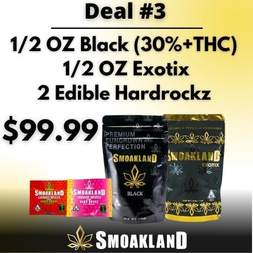 DEAL 3: HALF OZ Black, HALF OZ Exotix, AND 2 Hardrockz Edibles | $99.99